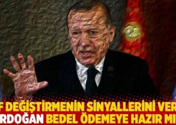 Saf değiştirmenin sinyallerini veren Erdoğan bedel ödemeye hazır mı?