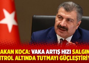 Bakan Koca: Vaka artış hızı salgını kontrol altında tutmayı güçleştiriyor