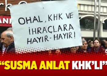 “Susma anlat KHK’lı”