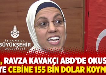 İBB, Ravza Kavakçı ABD’de okusun diye cebine 155 bin dolar koymuş