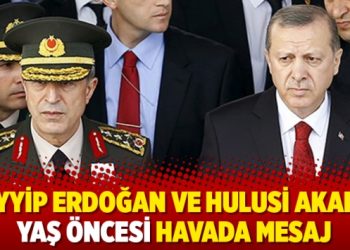 Tayyip Erdoğan ve Hulusi Akar’a YAŞ öncesi havada mesaj