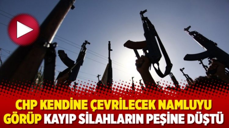 CHP kendine çevrilecek namluyu görüp kayıp silahların peşine düştü