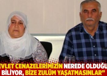 “Devlet cenazelerimizin nerede olduğunu biliyor, bize zulüm yaşatmasınlar”
