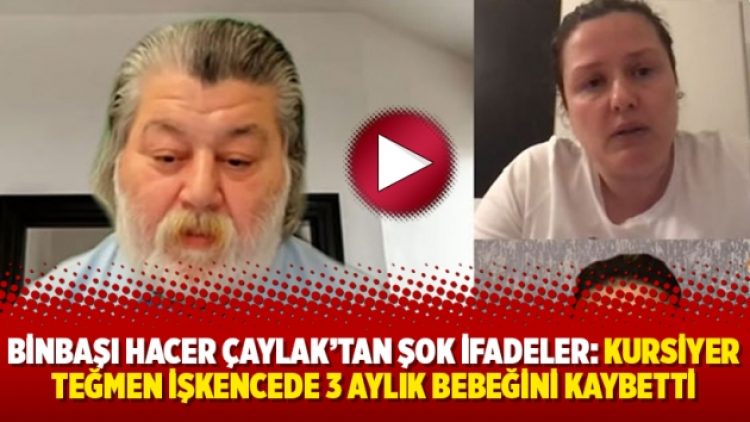 Binbaşı Hacer Çaylak’tan şok ifadeler: Kursiyer teğmen işkencede 3 aylık bebeğini kaybetti