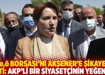 ‘fe.ö borsası’nı Akşener’e şikayet etti: AKP’li bir siyasetçinin yeğeni…