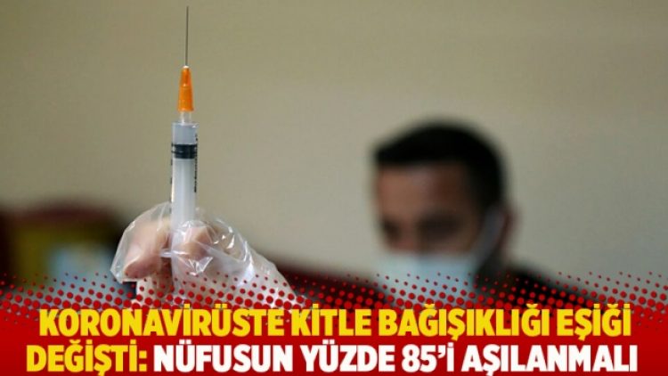 Koronavirüste kitle bağışıklığı eşiği değişti: Nüfusun yüzde 85’i aşılanmalı