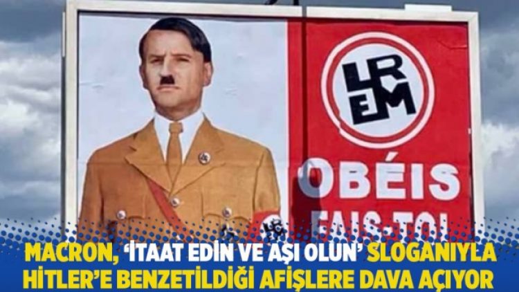 Macron, ‘İtaat edin ve aşı olun’ sloganıyla Hitler’e benzetildiği afişlere dava açıyor
