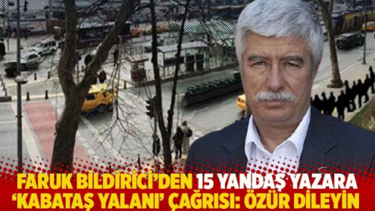 Faruk Bildirici’den 15 yandaş yazara ‘Kabataş yalanı’ çağrısı: Özür dileyin