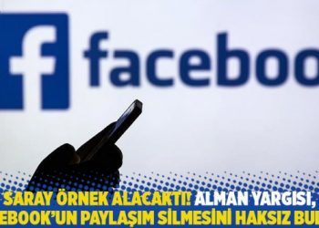 Saray örnek alacaktı! Alman yargısı, Facebook’un paylaşım silmesini haksız buldu