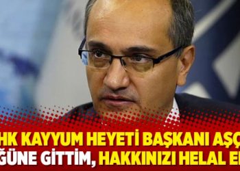 THK Kayyum Heyeti Başkanı Aşçı: Düğüne gittim, hakkınızı helal edin