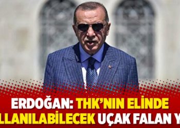 Erdoğan: THK’nın elinde kullanılabilecek uçak falan yok