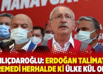 Kılıçdaroğlu: Erdoğan talimatı veremedi herhalde ki ülke kül oldu