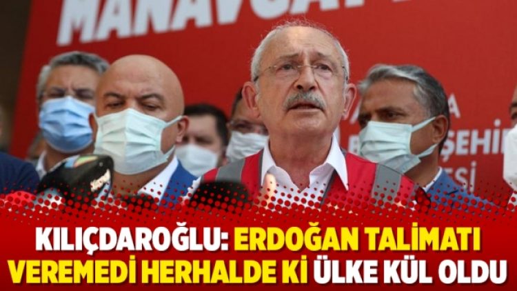 Kılıçdaroğlu: Erdoğan talimatı veremedi herhalde ki ülke kül oldu