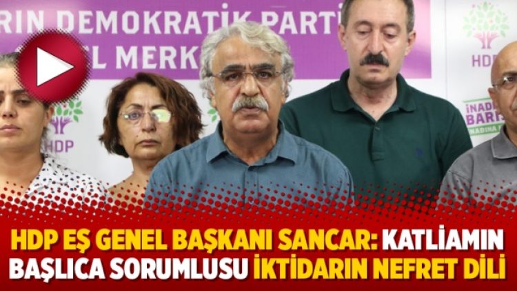 HDP Eş Genel Başkanı Sancar: Katliamın başlıca sorumlusu iktidarın nefret dili