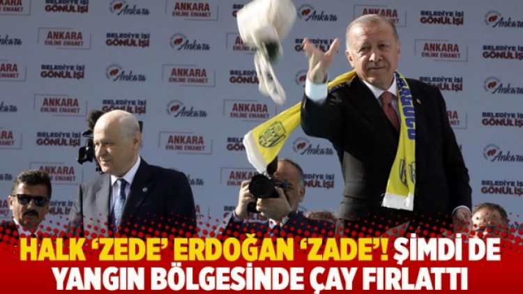 Halk ‘zede’ Erdoğan ‘zade’! Şimdi de yangın bölgesinde çay fırlattı