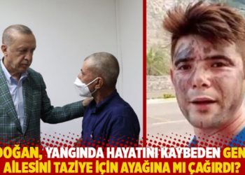 Erdoğan, yangında hayatını kaybeden gencin ailesini taziye için ayağına mı çağırdı?