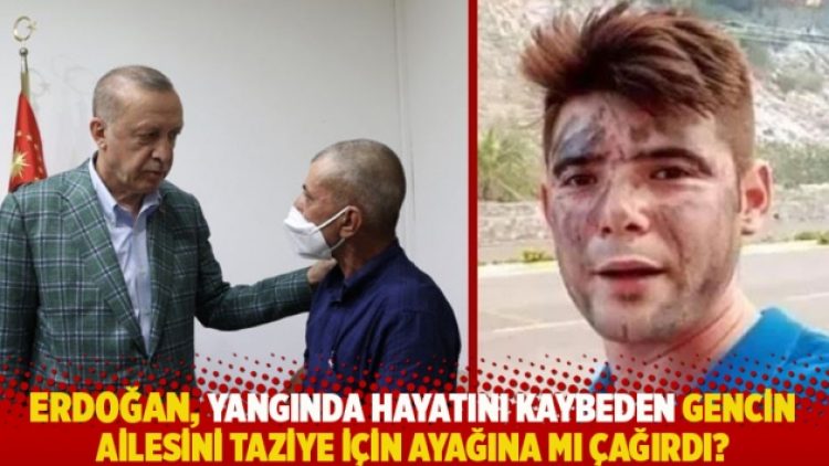 Erdoğan, yangında hayatını kaybeden gencin ailesini taziye için ayağına mı çağırdı?