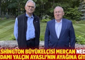 Washington Büyükelçisi Mercan neden işadamı Yalçın Ayaslı’nın ayağına gitti?