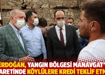 Erdoğan, yangın bölgesi Manavgat’ı ziyaretinde köylülere kredi teklif etmiş!