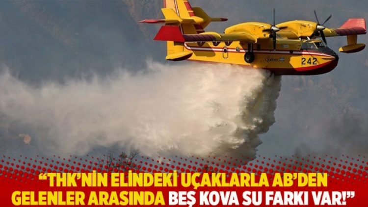 THK’nin elindeki uçaklarla AB’den gelenler arasındaki fark beş kova su!