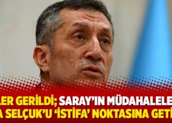 İpler gerildi; Saray’ın müdahaleleri, Ziya Selçuk’u ‘istifa’ noktasına getirdi