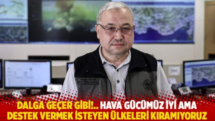 Dalga geçer gibi!.. Hava gücümüz iyi ama destek vermek isteyen ülkeleri kıramıyoruz