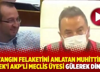 Yangın felaketini anlatan Muhittin Böcek’i AKP’li meclis üyesi gülerek dinledi