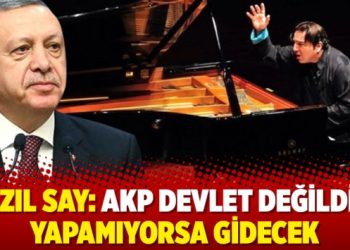 Fazıl Say: AKP devlet değildir, yapamıyorsa gidecek