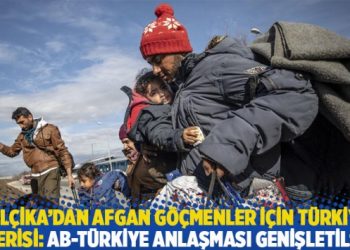 Belçika’dan Afgan göçmenler için Türkiye önerisi: AB-Türkiye anlaşması genişletilsin