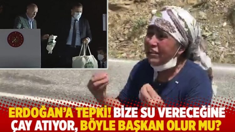 Erdoğan’a tepki! Bize su vereceğine çay atıyor böyle başkan olur mu?