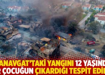 Manavgat’taki yangını 12 yaşında bir çocuğun çıkardığı tespit edildi