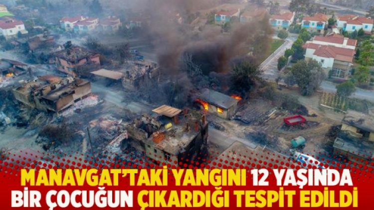 Manavgat’taki yangını 12 yaşında bir çocuğun çıkardığı tespit edildi