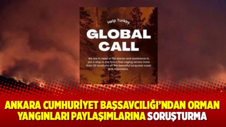 Ankara Cumhuriyet Başsavcılığı’ndan orman yangınları paylaşımlarına soruşturma