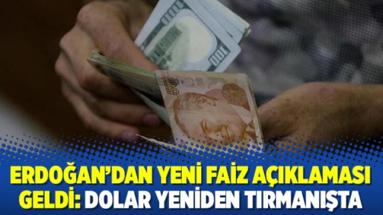 Erdoğan’dan yeni faiz açıklaması geldi: Dolar yeniden tırmanışta