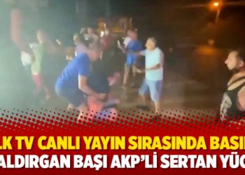Halk TV canlı yayın sırasında basıldı, saldırgan başı AKP’li Sertan Yüce