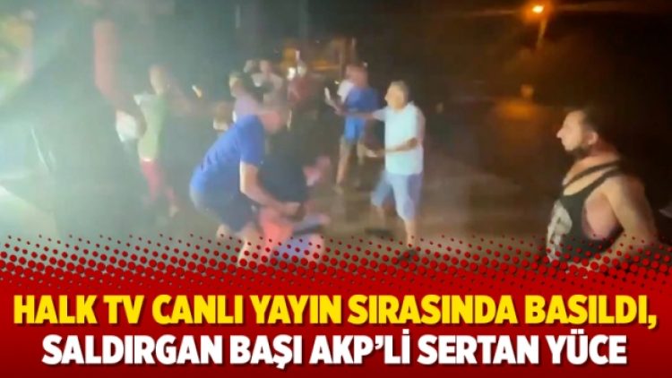 Halk TV canlı yayın sırasında basıldı, saldırgan başı AKP’li Sertan Yüce