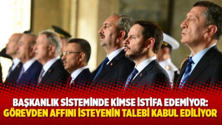 Başkanlık sisteminde kimse istifa edemiyor: Görevden affını isteyenin talebi kabul ediliyor