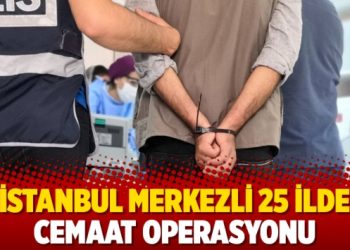 İstanbul merkezli 25 ilde cemaat operasyonu