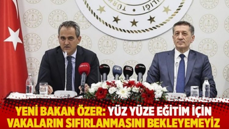 Yeni bakan Özer: Yüz yüze eğitim için vakaların sıfırlanmasını bekleyemeyiz