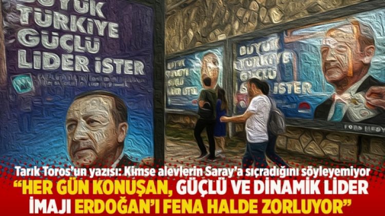 “Her gün konuşan, güçlü ve dinamik lider imajı Erdoğan’ı fena halde zorluyor”