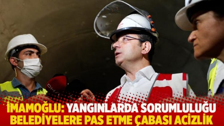 İmamoğlu: Yangınlarda sorumluluğu belediyelere pas etme çabası acizlik
