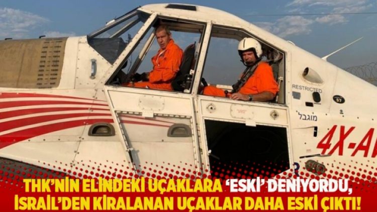 THK’nin elindeki uçaklara ‘eski’ deniyordu, İsrail’den kiralanan uçaklar daha eski çıktı!