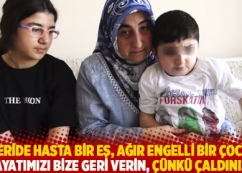 “İçeride hasta bir eş, ağır engelli bir çocuk. Hayatımızı bize geri verin, çünkü çaldınız”