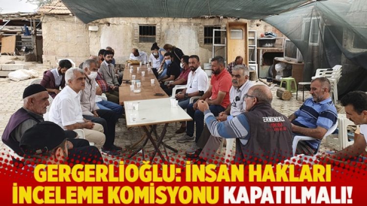 Gergerlioğlu: İnsan Hakları İnceleme Komisyonu kapatılmalı!