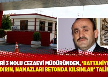 Silivri 3 Nolu Cezaevi müdüründen, ‘battaniyeleri kaldırın, namazları betonda kılsınlar’ talimatı