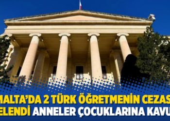 Malta’da 2 Türk öğretmenin cezası ertelendi anneler çocuklarına kavuştu