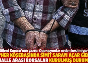 “Her köşebaşında simit sarayı açar gibi mahalle arası borsalar kurulmuş durumda”