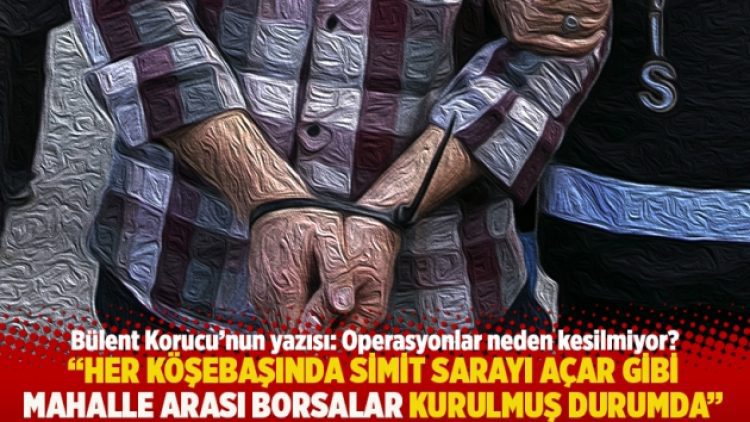 “Her köşebaşında simit sarayı açar gibi mahalle arası borsalar kurulmuş durumda”