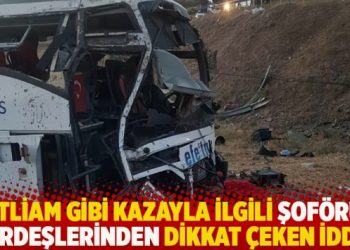 Katliam gibi kazayla ilgili şoförün kardeşlerinden dikkat çeken iddia