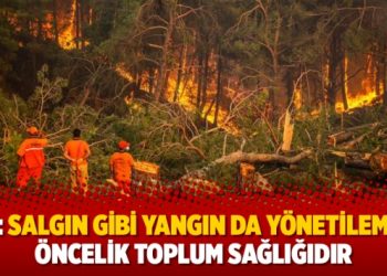 TTB: Salgın gibi yangın da yönetilemedi, öncelik toplum sağlığıdır